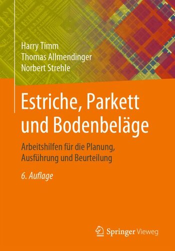 Estriche, Parkett und Bodenbeläge: Arbeitshilfen für die Planung, Ausführung und Beurteilung