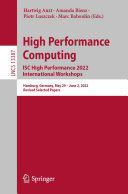 High Performance Computing. ISC High Performance 2022 International Workshops: Hamburg, Germany, May 29 – June 2, 2022, Revised Selected Papers