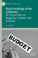 Fiscal Sociology at the Centenary: UK Perspectives on Budgeting, Taxation and Austerity