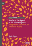 Goethe in the Age of Artificial Intelligence: Enlightened Solutions for a Modern Hubris