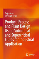 Product, Process and Plant Design Using Subcritical and Supercritical Fluids for Industrial Application