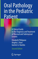 Oral Pathology in the Pediatric Patient: A Clinical Guide to the Diagnosis and Treatment of Mucosal and Submucosal Lesions