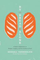 By Bread Alone: A Baker's Reflections on Hunger, Longing, and the Goodness of God