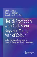 Health Promotion with Adolescent Boys and Young Men of Colour: Global Strategies for Advancing Research, Policy, and Practice in Context