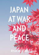 Japan at War and Peace: Shidehara Kijūrō and the Making of Modern Diplomacy