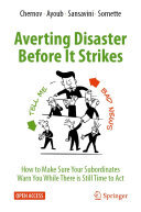 Averting Disaster Before It Strikes: How to Make Sure Your Subordinates Warn You While There is Still Time to Act