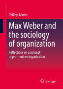 Max Weber and the sociology of organization: Reflections on a concept of pre-modern organization