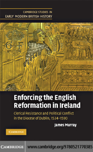 Enforcing the English Reformation in Ireland: Clerical Resistance and Political Conflict in the Diocese of Dublin, 1534-1590