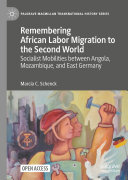 Remembering African Labor Migration to the Second World: Socialist Mobilities between Angola, Mozambique, and East Germany