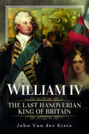 William IV: The Last Hanoverian King of Britain