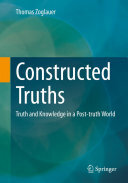 Constructed Truths: Truth and Knowledge in a Post-truth World