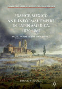 France, Mexico and Informal Empire in Latin America, 1820-1867: Equilibrium in the New World