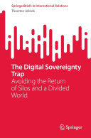 The Digital Sovereignty Trap: Avoiding the Return of Silos and a Divided World