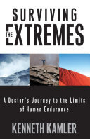 Surviving the Extremes: A Doctor's Journey to the Limits of Human Endurance