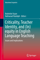 Criticality, Teacher Identity, and (In)equity in English Language Teaching: Issues and Implications