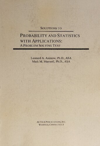 Solutions to PROBABILITY AND STATISTICS WITH APPLICATIONS. A Problem Solving Text.