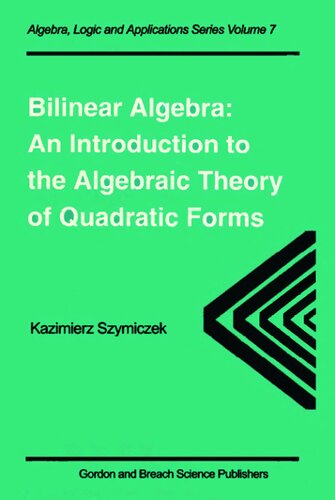 Bilinear Algebra: An Introduction to the Algebraic Theory of Quadratic Forms (Algebra, Logic and Applications)