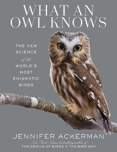 What an owl knows. The new science of the world's most enigmatic birds