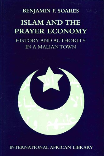 ISLAM AND THE PRAYER ECONOMY HISTORY AND AUTHORITY IN A MALIAN TOWN