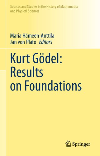 Kurt Gödel: Results on Foundations: Results on Foundations (Sources and Studies in the History of Mathematics and Physical Sciences)