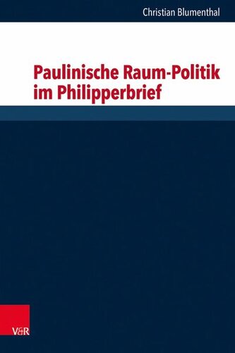 Paulinische Raum-Politik im Philipperbrief: Herausgegeben:Löhr, Hermut; Dunderberg, Ismo; Gertz, Jan Christian; Schaper, Joachim; Luther, Susanne; Knust, Jennifer
