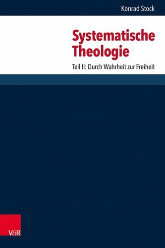 Systematische Theologie: Teil II: Durch Wahrheit zur Freiheit