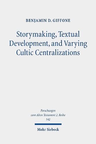 Storymaking, Textual Development, and Varying Cultic Centralizations: Gathering and Fitting Unhewn Stones