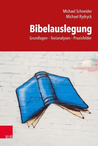 Bibelauslegung: Grundlagen - Textanalysen - Praxisfelder