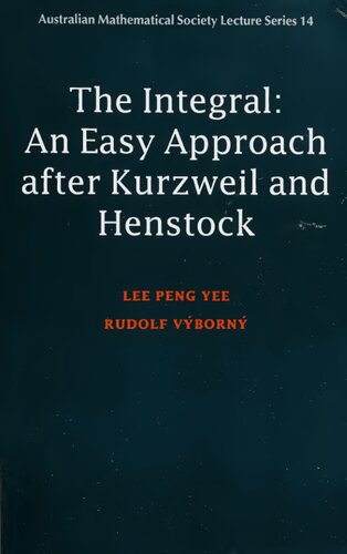 Integral: An Easy Approach after Kurzweil and Henstock (Australian Mathematical Society Lecture Series, Series Number 14)