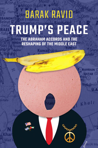 Trump's Peace: The Abraham Accords And The Reshaping Of The Middle East