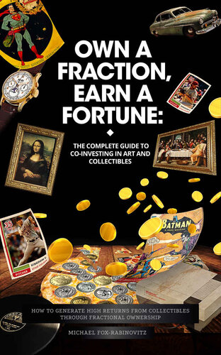 Own a Fraction, Earn a Fortune: The Complete Guide to Co-investing in Art and Collectibles: How to Generate High Returns from Collectibles Through Fractional ... the Investments of the Ultra-Rich Book 1)