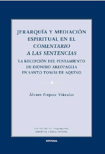 Jerarquía y mediación espiritual en el Comentario a las Sentencias. La recepción del pensamiento de Dionisio Areopagita en Santo Tomás de Aquino