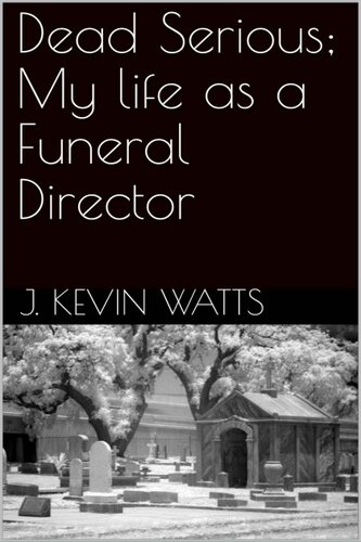 Dead Serious; My Life As a Funeral Director