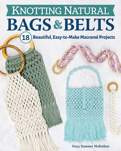 Knotting Natural Bags & Belts: 18 Beautiful, Easy-to-Make Macramé Projects [Team-IRA]
