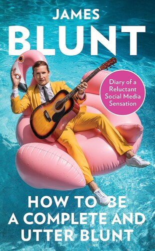 How to Be a Complete and Utter Blunt: Diary of a Reluctant Social Media Sensation