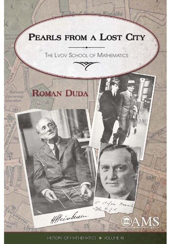 Pearls from a Lost City: The LVOV School of Mathematics (History of Mathematics) (History of Mathematics, 40)