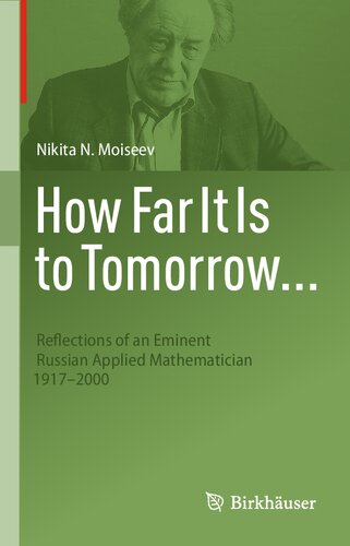 How Far It Is to Tomorrow...: Reflections of an Eminent Russian Applied Mathematician 1917-2000