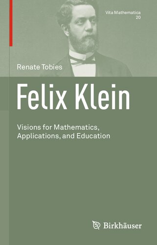 Felix Klein: Visions for Mathematics, Applications, and Education (Vita Mathematica, 20)