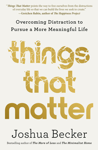 Things That Matter : Overcoming Distraction to Pursue a More Meaningful Life