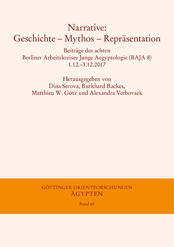 Narrative: Geschichte – Mythos – Repräsentation: Beiträge des Achten Berliner Arbeitskreises Junge Aegyptologie (BAJA 8) 1.12.–3.12.2017