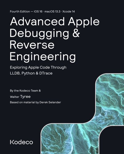 Advanced Apple Debugging & Reverse Engineering (Fourth Edition): Exploring Apple Code Through LLDB, Python & DTrace