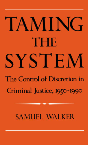 Taming the System: The Control of Discretion in Criminal Justice, 1950-1990