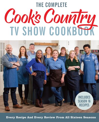 The Complete Cook’s Country TV Show Cookbook: Every Recipe and Every Review from All Sixteen Seasons Includes Season 16