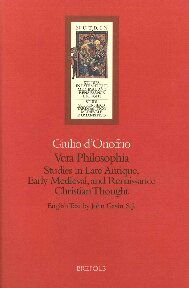 Vera Philosophia: Studies in Late Antique, Early Medieval, and Renaissance Christian Thought