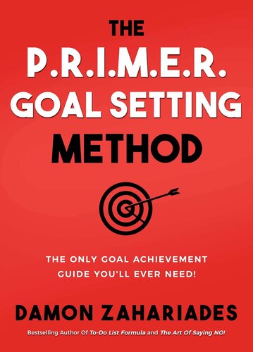 The P.R.I.M.E.R. Goal Setting Method: The Only Goal Achievement Guide You'll Ever Need!