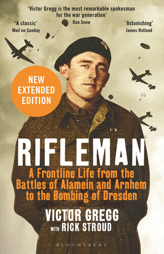 Rifleman: A Frontline Life from the Battles of Alamein and Arnhem to the Bombing of Dresden