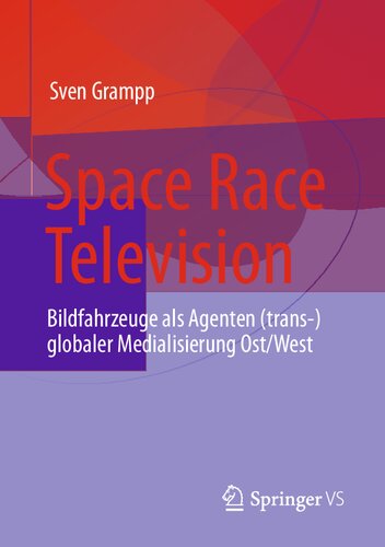 Space Race Television: Bildfahrzeuge als Agenten (trans-)globaler Medialisierung Ost/West