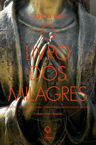 O livro dos milagres: O que de fato sabemos sobre milagres e outros fenômenos espantosos da religião
