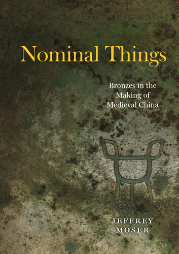 Nominal Things: Bronzes in the Making of Medieval China