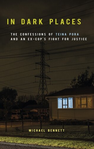 In Dark Places: the Confessions of Teina Pora and an Ex-Cop's Fight for Justicee